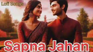 ✨😘 Sapna Jahan || Lofi Songs ❤️🙏