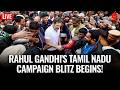 Election LIVE | Rahul Gandhi Back in Tamil Nadu — Mega Campaign Begins!