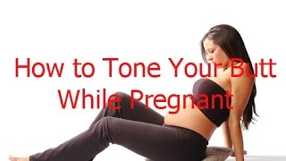 How to Tone Your Butt While Pregnant | Butt Workout While Pregnant