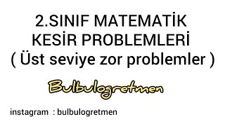 2.sınıf kesir problemleri ( Seviye üstü zor problemler ) #bulbulogretmen #matematik