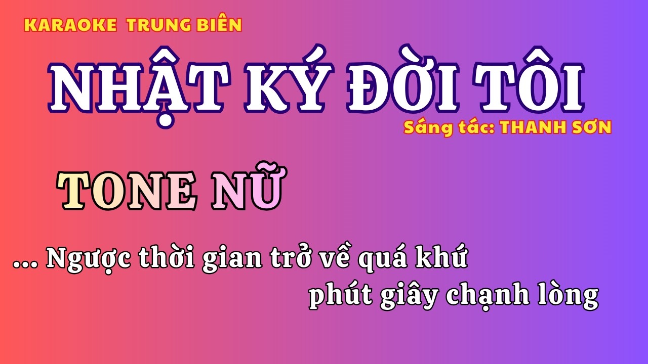 Karaoke NHẬT KÝ ĐỜI TÔI – tone nữ – Trung Biên