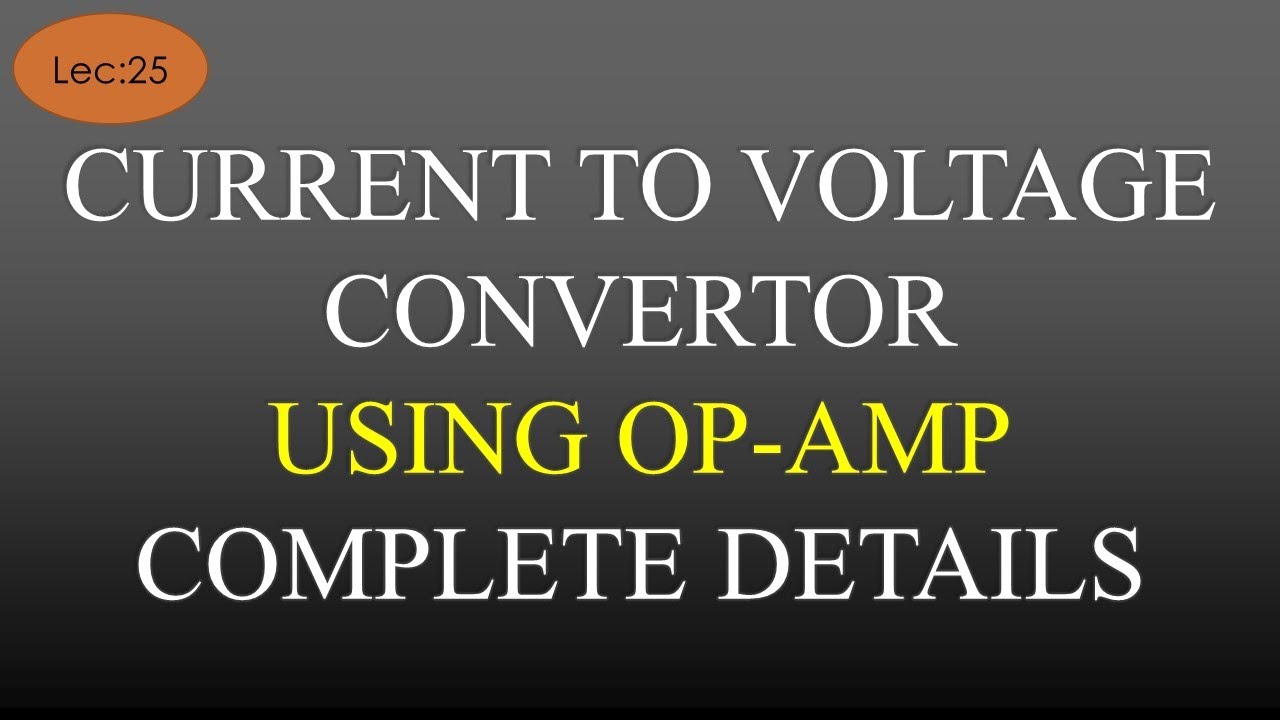 Lec-25 Current to Voltage Converter using Op Amp with all Details ...