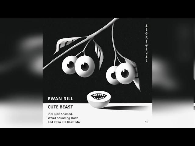 Ewan Rill - Cute Beast (Weird Sounding Dude Remix) [ABORIGINAL]