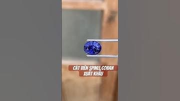 Cắt viên spinel coban hàng xuất khẩu trị giá 2 tỷ quá đẹp