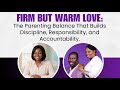 Firm But Warm Love: The Parenting Balance That Builds Discipline, Responsibility &amp; Accountability