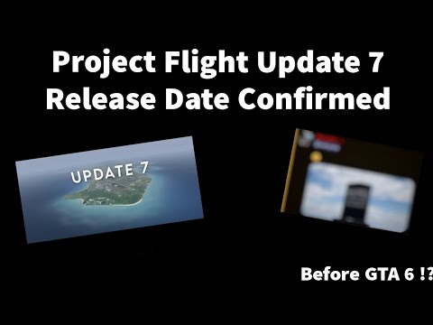 Update 7 Release Date Confirmed | Project Flight - YouTube