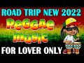 BEST 100 RELAXING REGGAE SONGS💝TOP 100 REGGAE NONSTOP SONGS REGGAE MIX SONGS 2022 - REGGAE NEW