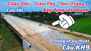 Làm đường cao tốc Châu Đốc - Cần Thơ - Sóc Trăng rất nhanh, ở đoạn cây cầu KH9, huyện Châu Thành A