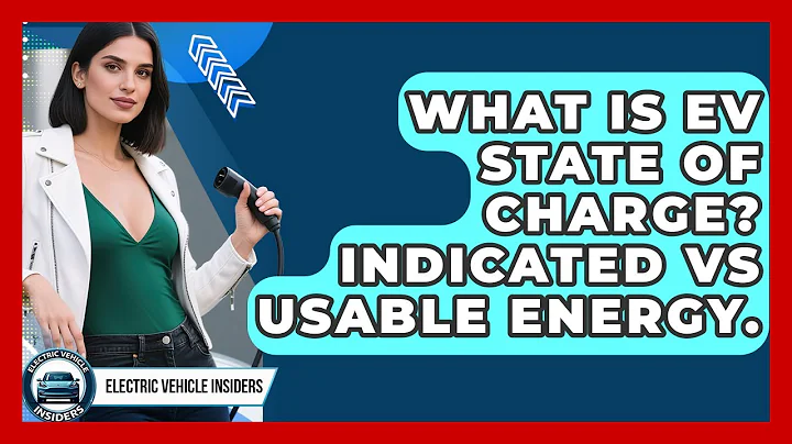 What Is EV State Of Charge? Indicated Vs Usable Energy. - Electric Vehicle Insiders
