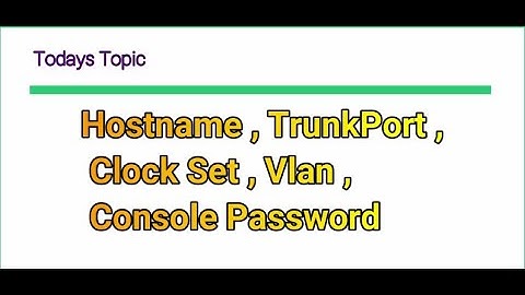 Cisco Packet Tracer | Host-name | Trunk Port | Vlan | Clock Set | Console Password