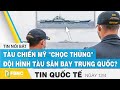 Tin quốc tế mới nhất 12/4, Tàu chiến Mỹ "chọc thủng" đội hình tàu sân bay Trung Quốc? | FBNC