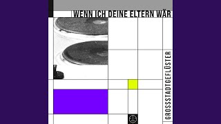 Video thumbnail of "Grossstadtgeflüster - Wenn ich deine Eltern wär"