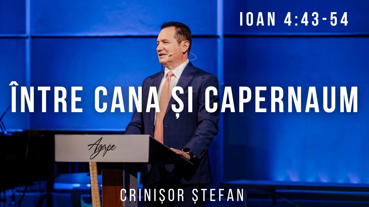 #15 – Credința între Cana și Capernaum | Ioan 4:43-54 | Evanghelia după Ioan | Crinișor Ștefan