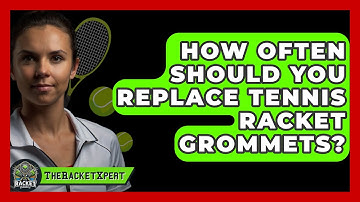 How Often Should You Replace Tennis Racket Grommets? - The Racket Xpert