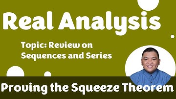 Proving the Squeeze Theorem || Review on Sequences and Series || Real Analysis