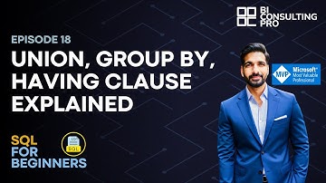 UNION, GROUP BY & HAVING Clause Explained | SQL For Beginners | Ep 18