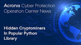 Hidden Cryptominers In Popular Python Library | Cyber Protection Operation Center News