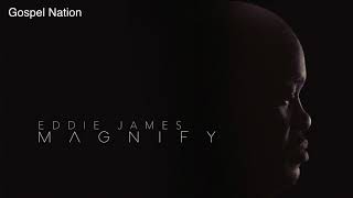 Video thumbnail of "Eddie James | Magnify (Magnify Album)"