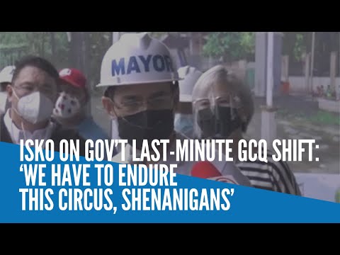 Isko on gov’t last-minute GCQ shift: ‘We have to endure this circus, shenanigans’