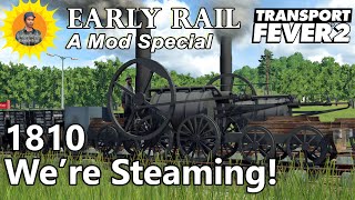 Transport Fever 2 Early Rail: 1810; We Have Tramways And Steam Engines!: A Mod Special #2