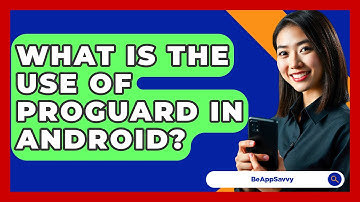 What Is The Use Of ProGuard In Android? - Be App Savvy