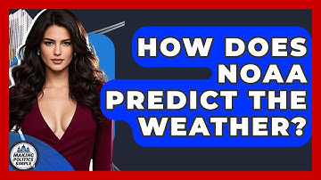How Does NOAA Predict The Weather? - Making Politics Simple