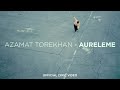 AZAMAT TOREKHAN AURELEME Official Lyric Video