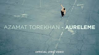 Azamat Torekhan - Aureleme Official Lyric Video