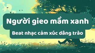 Người gieo mầm xanh (lyrics) - Beat nhạc cảm xúc dâng trào, thăng hoa