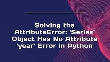 Solving the AttributeError: 