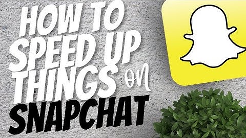 How to speed up things on Snapchat