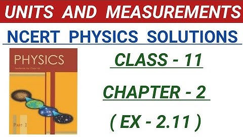 NCERT class 11 physics chapter 2 exercise solutions I units and measurements ncert solutions 2.11