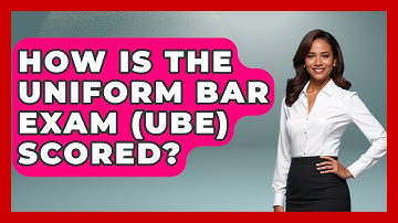 How Is The Uniform Bar Exam (UBE) Scored? - Law School Prep Hub