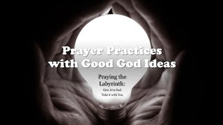 Creative Prayer Practice:  Labyrinth Prayer Bring it to God & Take it with You