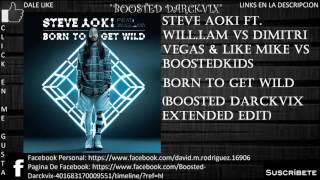 Steve Aoki & Will.i.am vs DV&LM - Born To Get Wild (BD Extended Edit)