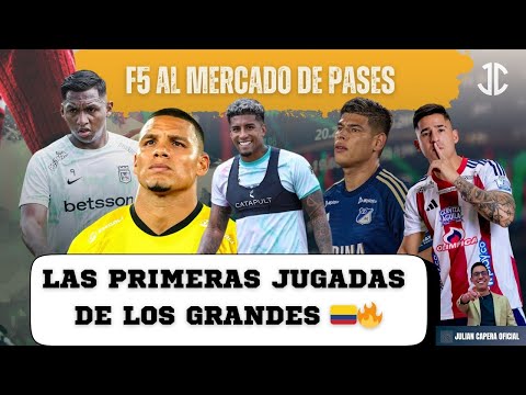 🚨🇨🇴 F5 AL MERCADO DE PASES: LAS PRIMERAS JUGADAS DE LOS GRANDES ⚠️🔜
