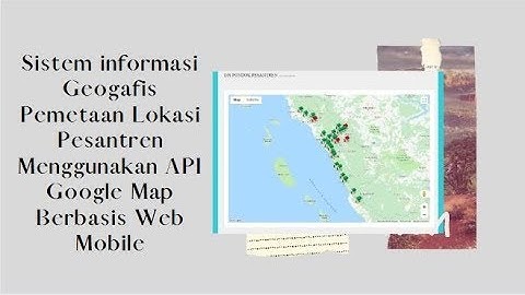 Sistem Informasi Geografis Pemetaan Lokasi Pesantren Menggunakan API Google Map Berbasis Web Mobile