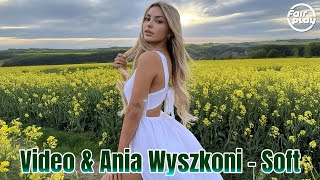 Video & Ania Wyszkoni - Soft Da Luca Remix Hit 2025