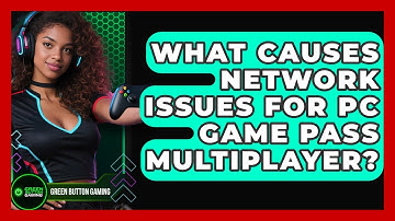 What Causes Network Issues For PC Game Pass Multiplayer? - Green Button Gaming