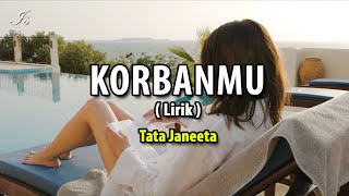 Korbanmu  Tata Janeeta lirik