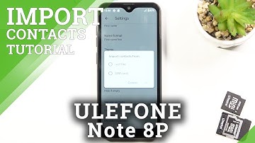 How to Copy Contacts on ULEFONE Note 8P – Move Contacts List from SIM Card to Phone Storage