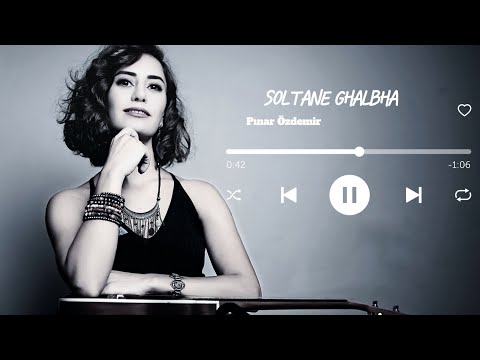 Pınar Özdemir | Soltane Ghalbha   |   -سلطان قلبم -