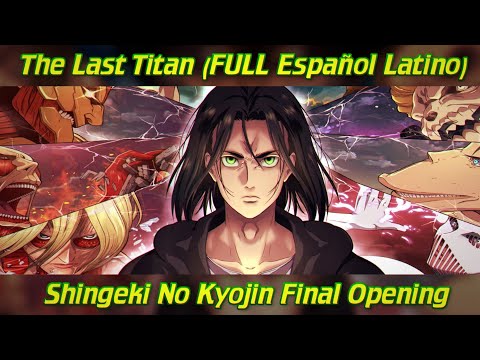 Alan Rojas - The Last Titan (Versión FULL Español Latino) Shingeki No Kyojin Final OP