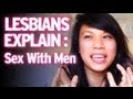 Lesbians Explain : Enjoying Sex With Men?!