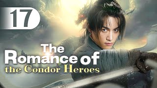 【MULTI-SUB】The Romance of the Condor Heroes 17 END | Ignorant youth fell for immortal sister