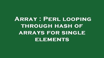 Array : Perl looping through hash of arrays for single elements