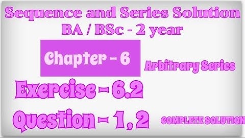 Exercise 6.2 Solution Question 1, 2 Sequence and series solution for BA BSc 2 year