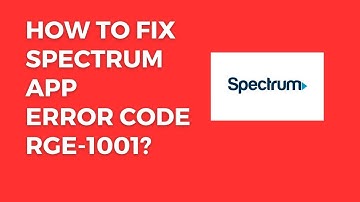 How To Resolve Spectrum App Error Code RGE-1001?