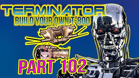Build Your Own Terminator Part 102 - By Hachette