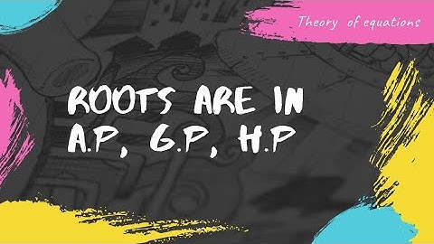 Roots are in A.P , G.P , H.P | THEORY OF EQUATIONS